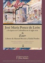 bw-joseacute-mariacutea-ponce-de-leoacuten-y-la-oacutepera-en-colombia-en-el-siglo-xix-amp-ester-libreto-de-rafael-pombo-universidad-de-los-andes-9789587740011