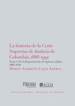 bw-la-historia-de-la-corte-suprema-de-justicia-de-colombia-18861991-universidad-de-los-andes-9789587740936