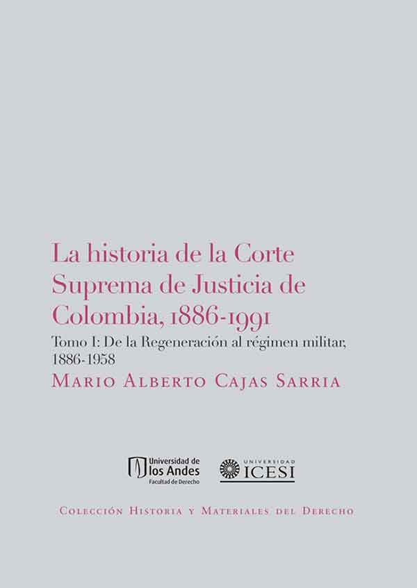 bw-la-historia-de-la-corte-suprema-de-justicia-de-colombia-18861991-universidad-de-los-andes-9789587740936