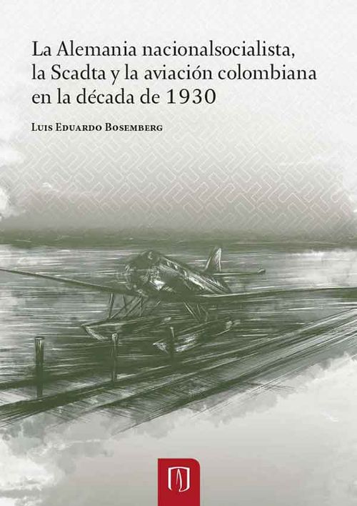 La Alemania nacionalsocialista, la Scadta y la aviación colombiana en la década de 1930