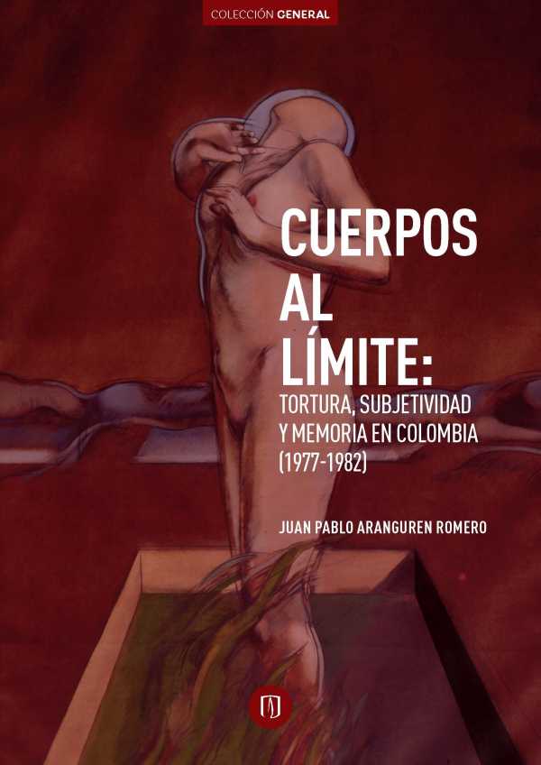bw-cuerpos-al-liacutemite-tortura-subjetividad-y-memoria-en-colombia-19771982-universidad-de-los-andes-9789587743654