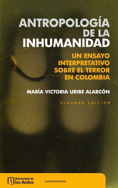 Antropología de la inhumanidad: un ensayo interpretativo sobre el terror en Colombia