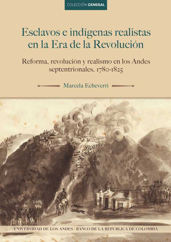bw-esclavos-e-indiacutegenas-realistas-en-la-era-de-la-revolucioacuten-universidad-de-los-andes-9789587747843