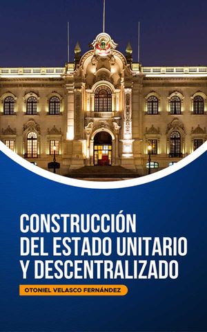 Perú: Construcción del Estado Unitario y Descentralizado