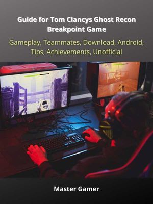 Guide for Tom Clancys Ghost Recon Breakpoint Game, Gameplay, Teammates, Download, Android, Tips, Achievements, Unofficial
