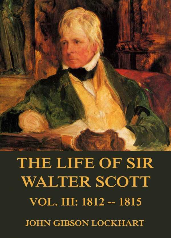 bw-the-life-of-sir-walter-scott-vol-3-1812-1815-jazzybee-verlag-9783849645489