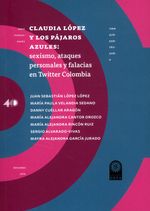 claudia-lopez-y-los-pajaros-azules-sexismo-ataques-personales-y-falacias-en-twitter-colombia-9789587825084-usto