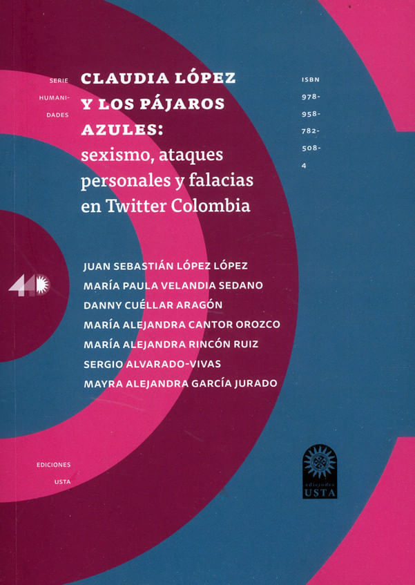 claudia-lopez-y-los-pajaros-azules-sexismo-ataques-personales-y-falacias-en-twitter-colombia-9789587825084-usto