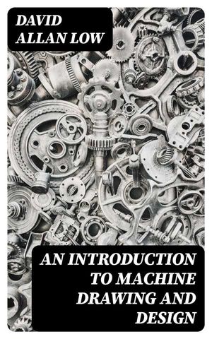 An Introduction to Machine Drawing and Design