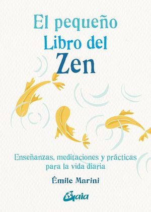 El pequeño libro del zen. Enseñanzas, meditaciones y prácticas para la vida diaria