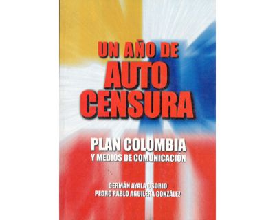 Un año de Auto Censura Plan Colombia y medios de comunicación