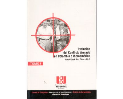 Evolución del conflicto armado en Colombia e Iberoamérica Tomo I