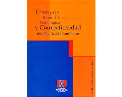 Ensayos sobre desarrollo tecnológico y competitividad del Pacifico colombiano
