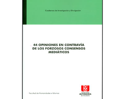 44 opiniones en contravía de los forzosos consensos mediáticos