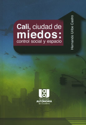 cali-ciudades-de-miedos-control-social-y-espacio-9789588713236-uaoc