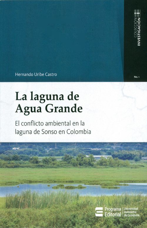 La laguna de Agua Grande El conflicto ambiental en la laguna de Sonso en Colombia