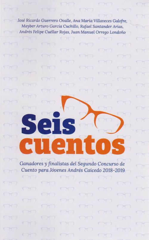 Seis cuentos Ganadores y finalistas del segundo concurso de Cuento para jóvenes Andrés Caicedo 20182019