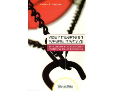Vida y muerte en terapia intensiva Estrategias para conocer y participar en las decisiones