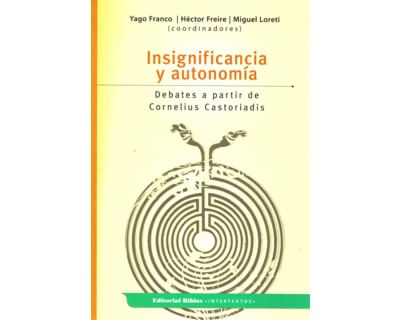 Insignificancia y autonomía Debates a partir de Cornelius Castoriadis
