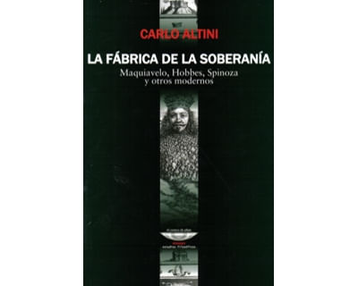 La fábrica de la soberanía Maquiavelo Hobbes Spinoza y otros modernos