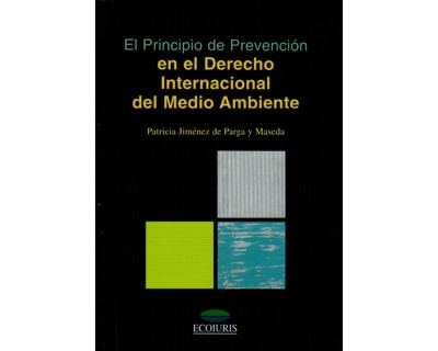 El principio de prevención en el derecho internacional del medio ambiente