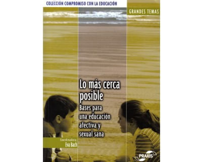 Lo más cerca posible Bases para una educación afectiva y sexual sana