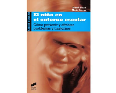 El niño en el entorno escolar Cómo prevenir y afrontar problemas y trastornos