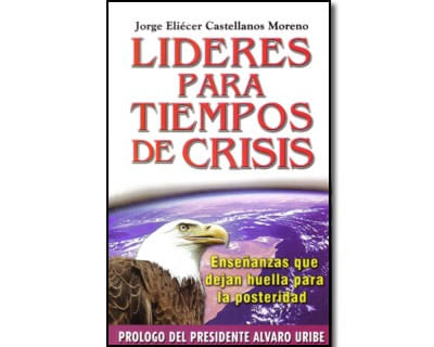 Líderes para tiempos de crisis Enseñanzas que dejan huella para la posteridad