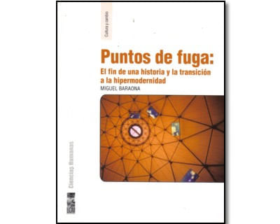 Puntos de fuga El fin de una historia y la transición a la hipermodernidad
