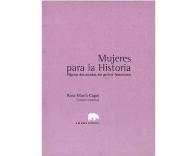 Mujeres para la Historia Figuras destacadas del primer feminismo