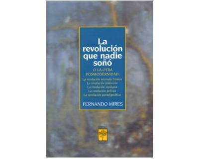 La revolución que nadie soñó. O la otra posmodernidad: la revolución microelectrónica, la revolución feminista, la revolución ecológica, l...