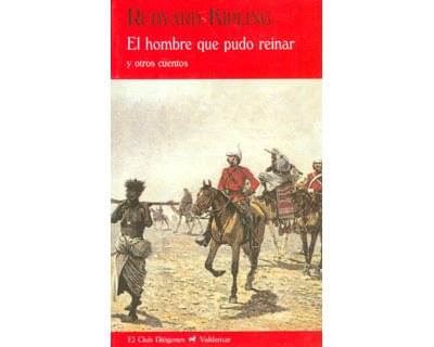 El hombre que pudo reinar y otros cuentos