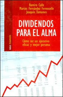 Dividendos para el alma Cómo ser un ejecutivo eficaz y mejor persona