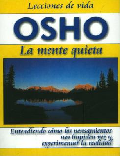 La mente quieta entendiendo cómo los pensamientos nos impiden ver y experimentar la realidad