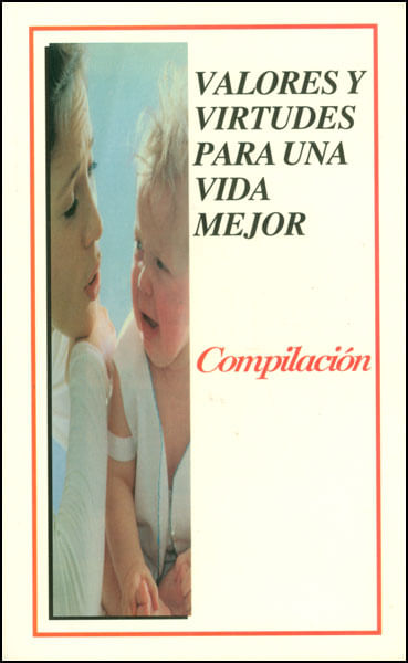 Valores y virtudes para una vida mejor Compilación