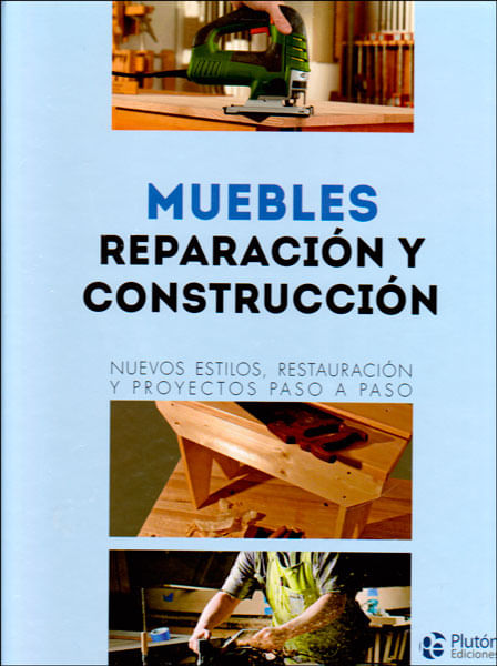 Muebles reparación y construcción Nuevos estilos restauración y proyectos paso a paso