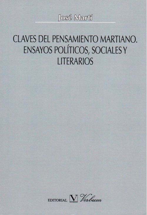 Claves del pensamiento martiano Ensayos políticos sociales y literarios