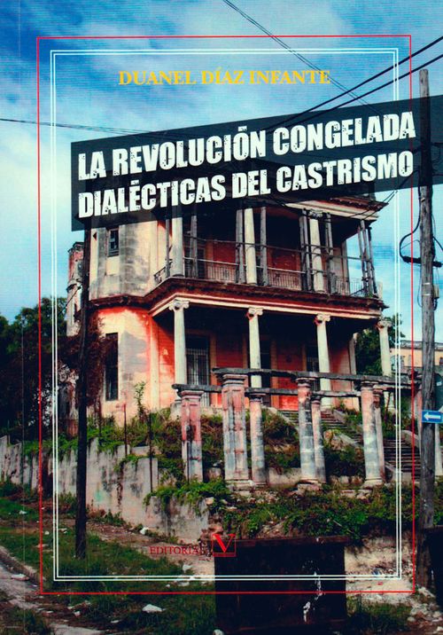 Revolución congelada dialécticas del castrismo