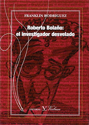Roberto Bolaño el investigador desvelado