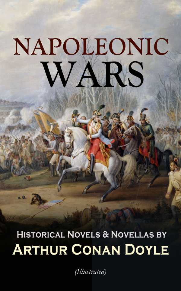 bw-napoleonic-wars-historical-novels-amp-novellas-by-arthur-conan-doyle-illustrated-eartnow-9788026877578
