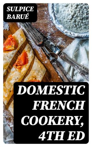 Domestic French Cookery, 4th ed