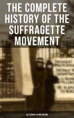 bw-the-complete-history-of-the-suffragette-movement-all-6-books-in-one-edition-musaicum-books-9788027224821