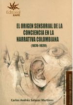 el-origen-sensorial-de-la-conciencia-en-la-narrativa-colombiana-1870-1920-9789587207750-ueaf