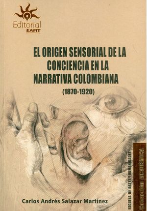 El origen sensorial de la conciencia en la narrativa colombiana 18701920