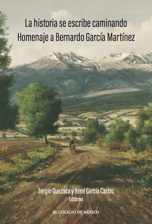 La historia se escribe caminando. Homenaje a Bernardo García Martínez