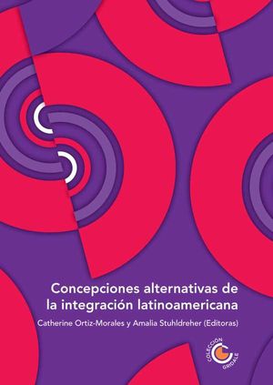 Concepciones alternativas de la integración latinoamericana