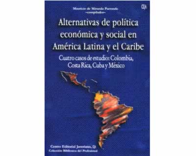 Alternativas de política económica y social en América Latina y el Caribe Ccuatro casos de estudio Colombia Costa Rica Cuba y México