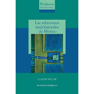 Historia Mínima De Las Relaciones Multilaterales De México