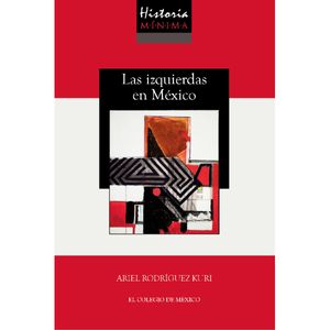 Historia Mínima De Las Izquierdas En México