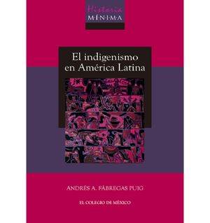 Historia Mínima Del Indigenismo En América Latina